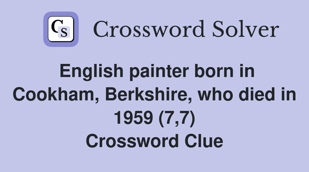 English painter born in Cookham, Berkshire, who died in 1959 (7,7) Crossword Clue