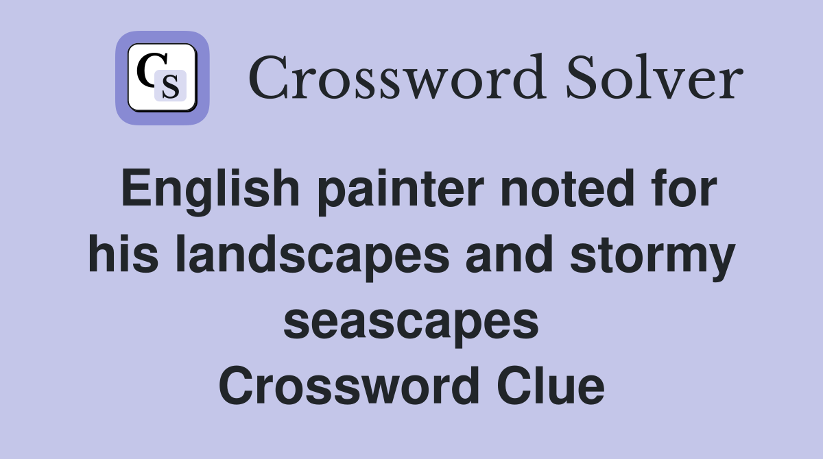 English painter noted for his landscapes and stormy seascapes Crossword Clue
