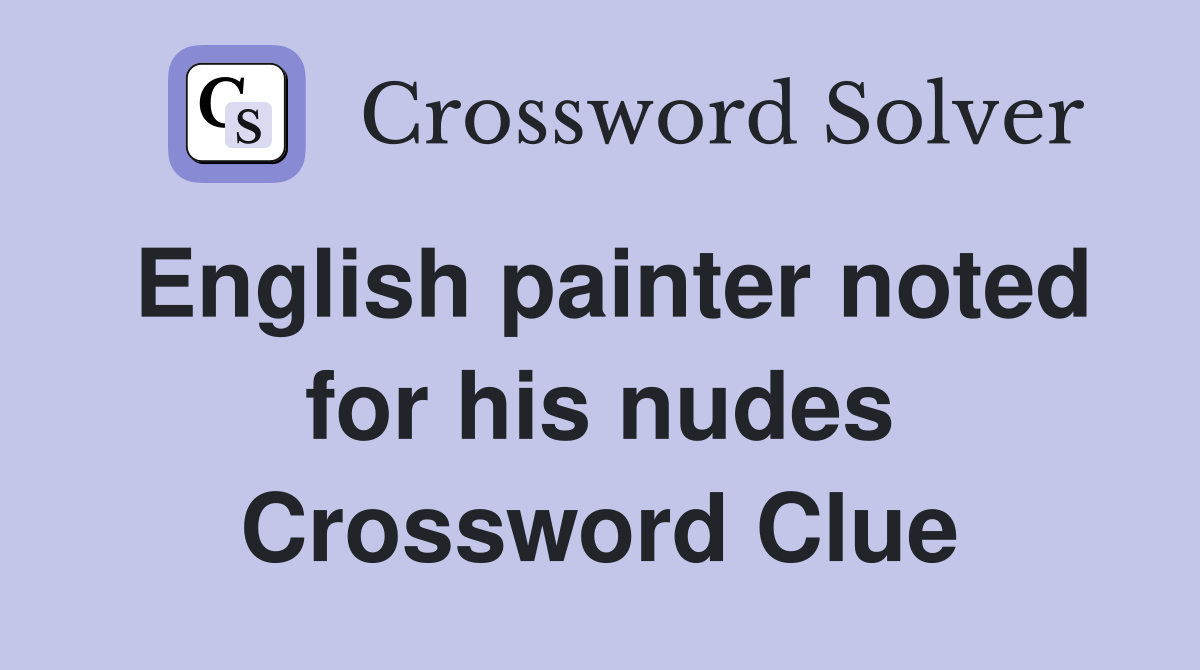 English painter noted for his nudes Crossword Clue