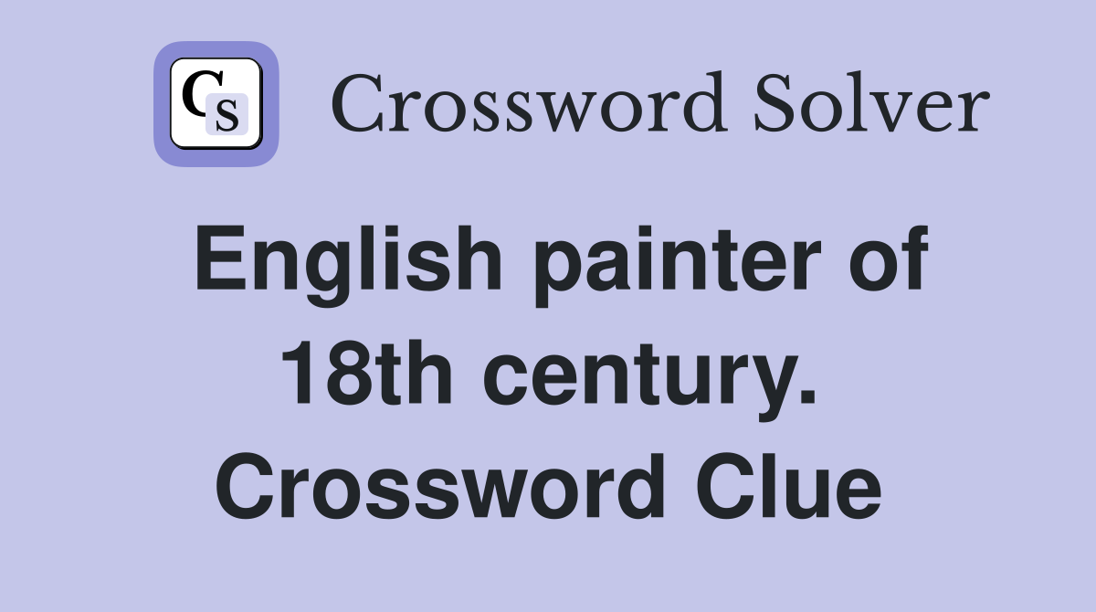 English painter of 18th century. Crossword Clue