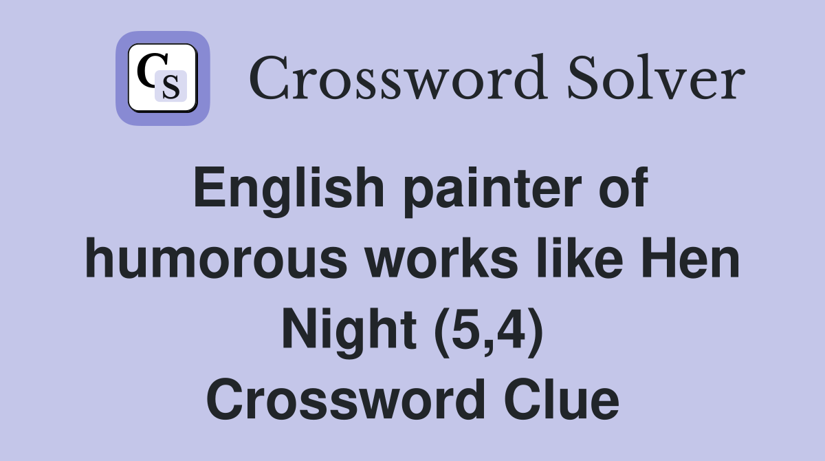 English painter of humorous works like Hen Night (5,4) Crossword Clue