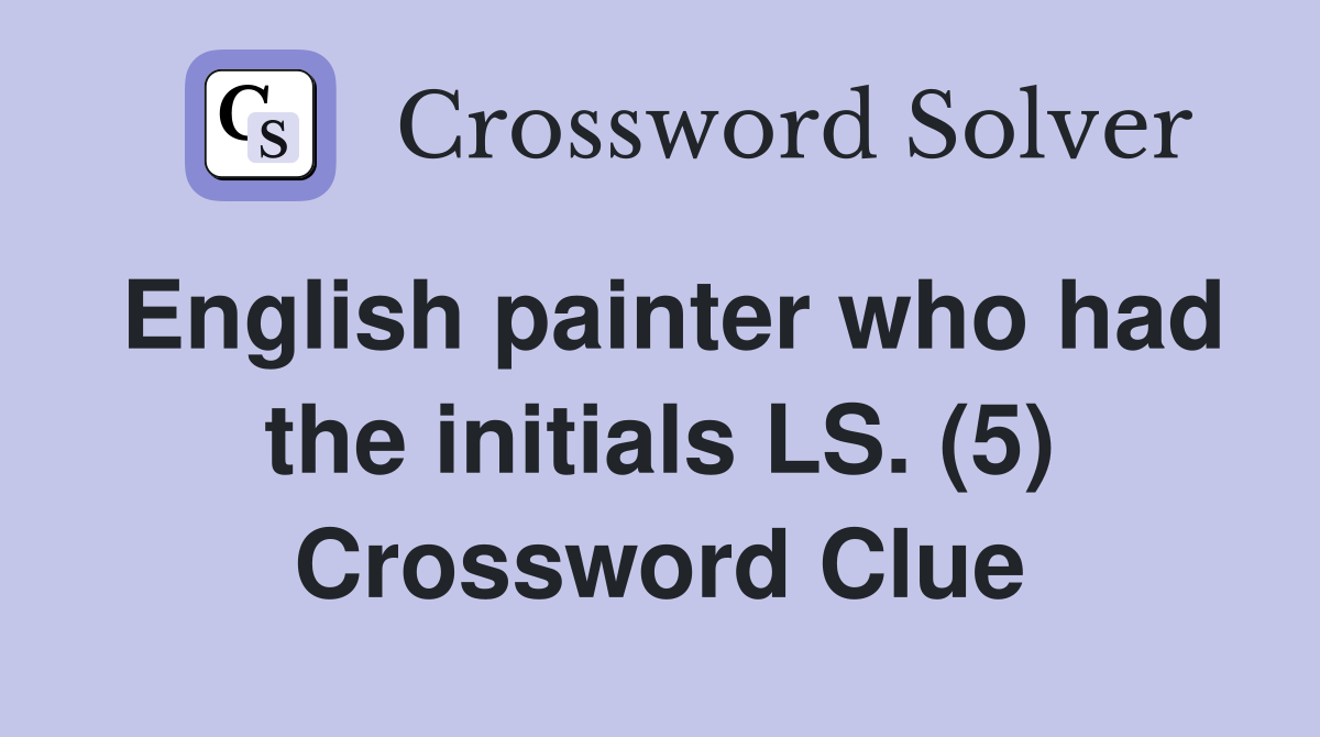 English painter who had the initials LS. (5) Crossword Clue