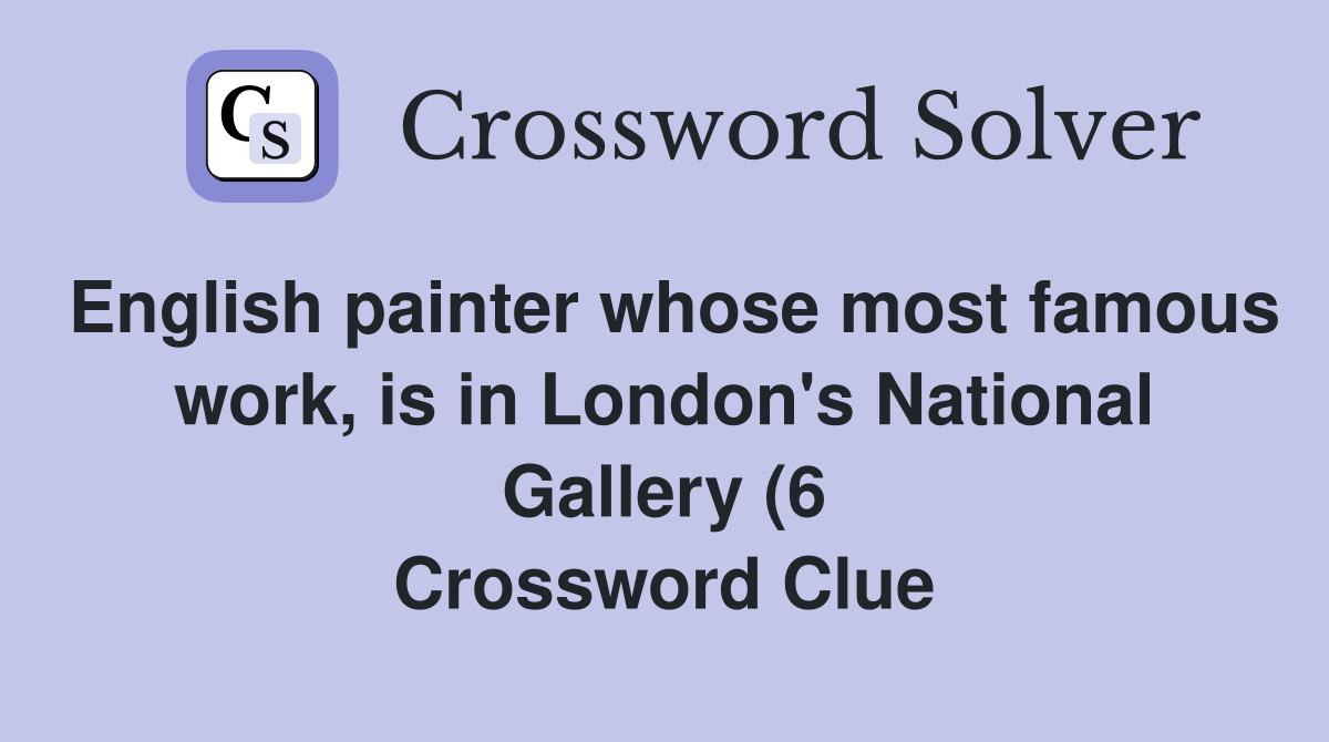English painter whose most famous work is in London #39 s National Gallery English painter whose most famous work is in London #39 s National Gallery