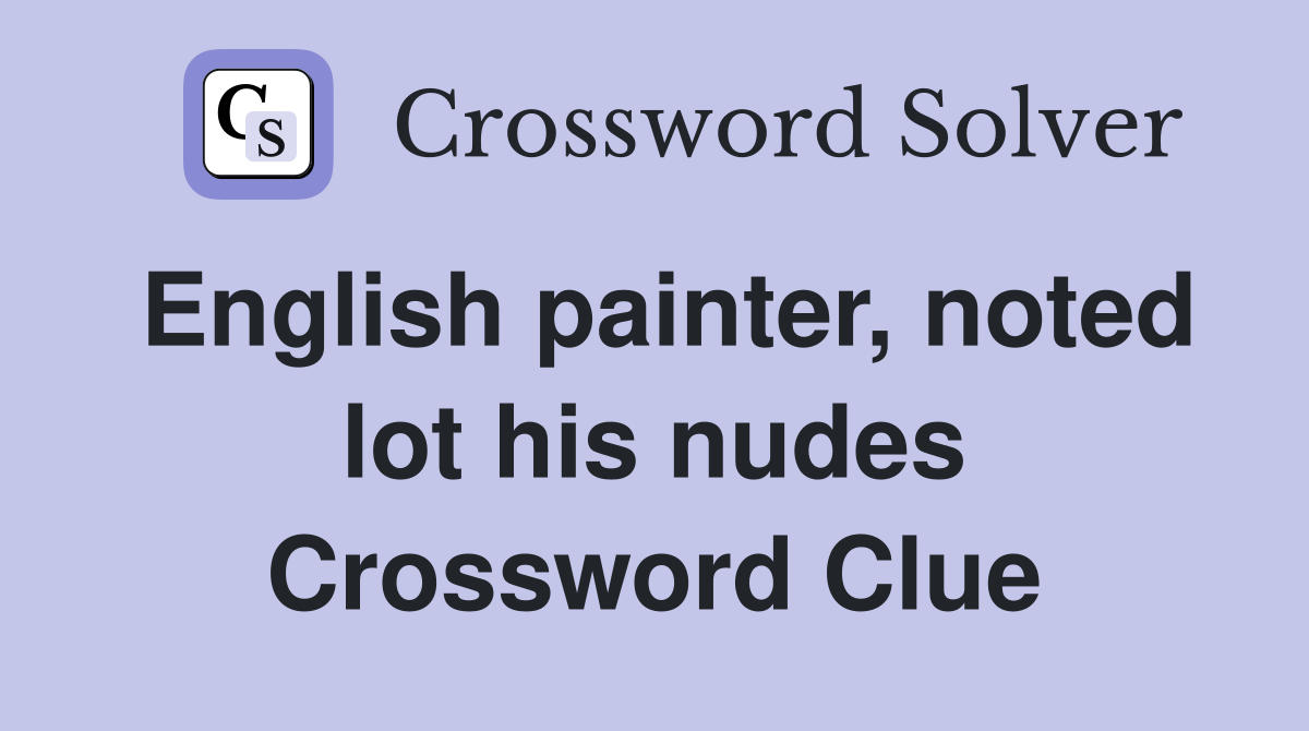 English painter, noted lot his nudes Crossword Clue