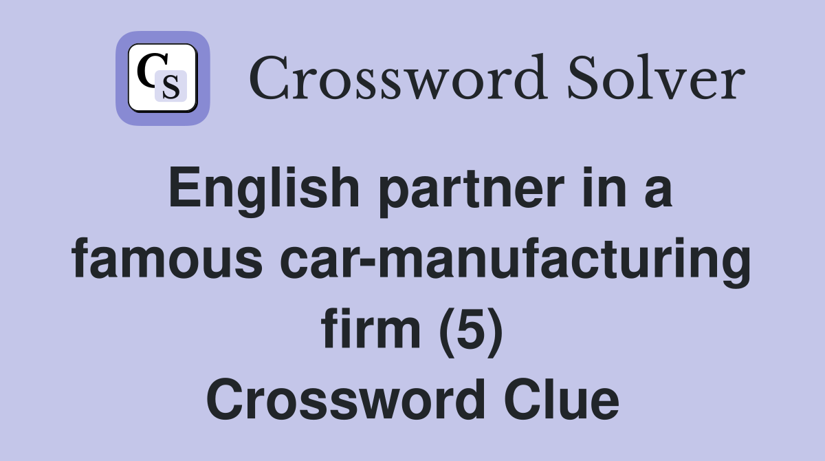 English partner in a famous car-manufacturing firm (5) Crossword Clue