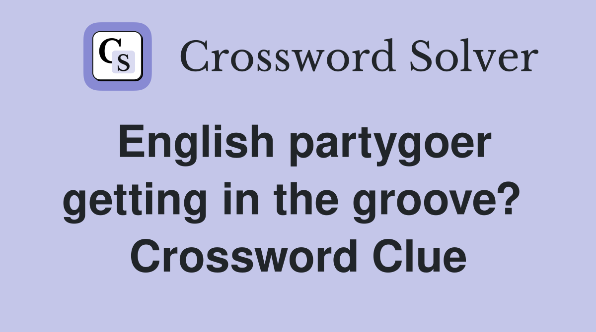 English partygoer getting in the groove?  Crossword Clue