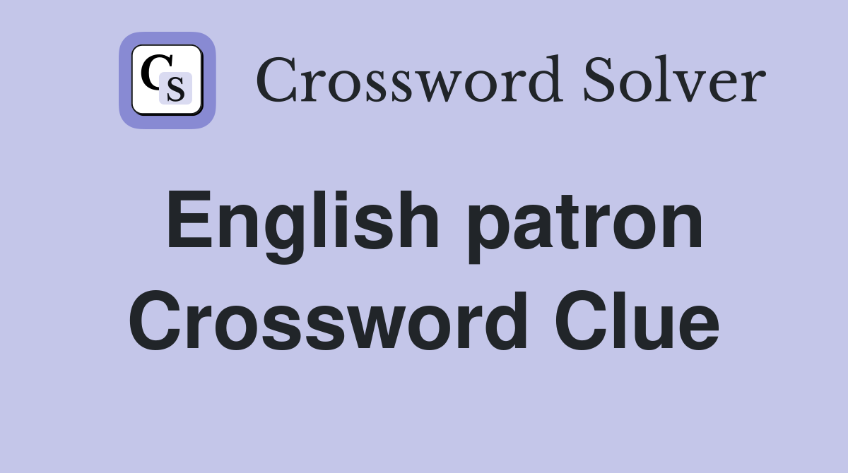 English patron Crossword Clue