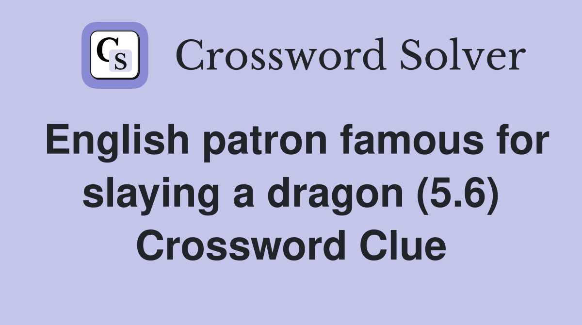 English patron famous for slaying a dragon (5.6) Crossword Clue