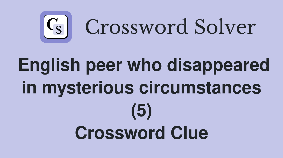 English peer who disappeared in mysterious circumstances (5) Crossword Clue