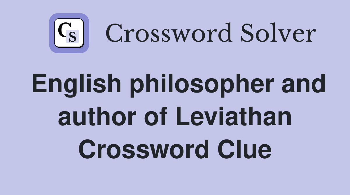 English philosopher and author of Leviathan Crossword Clue