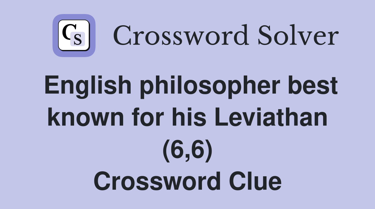 English philosopher best known for his Leviathan (6,6) Crossword Clue
