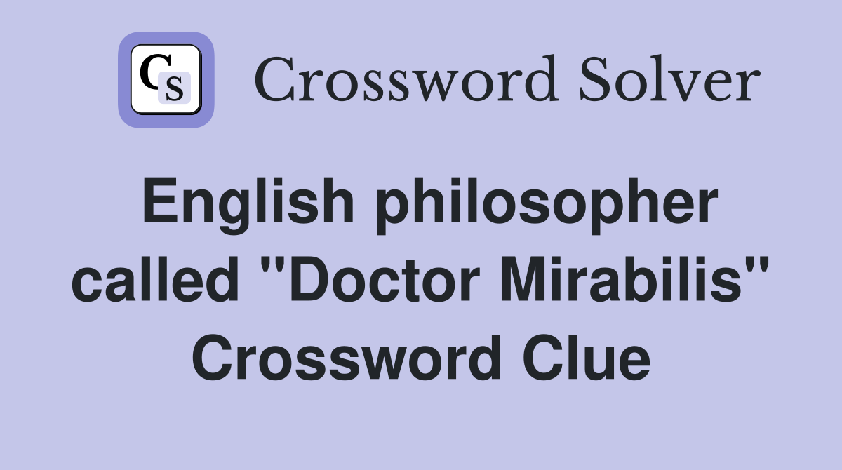 English philosopher called "Doctor Mirabilis" Crossword Clue