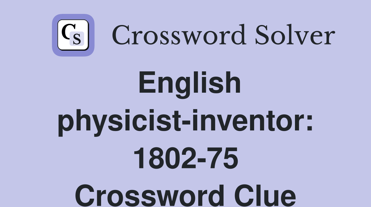 English physicist-inventor: 1802-75 Crossword Clue