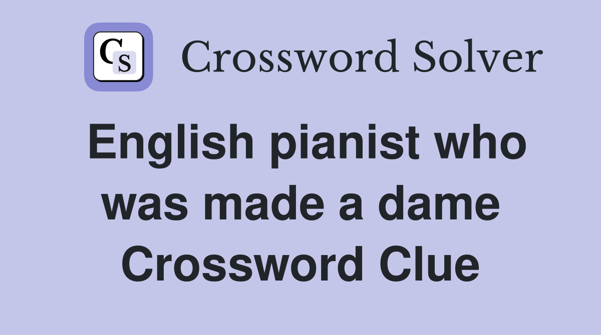 English pianist who was made a dame Crossword Clue