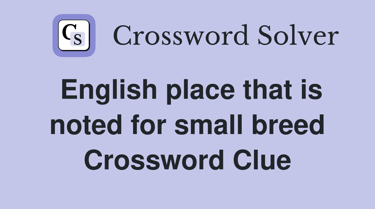 English place that is noted for small breed Crossword Clue