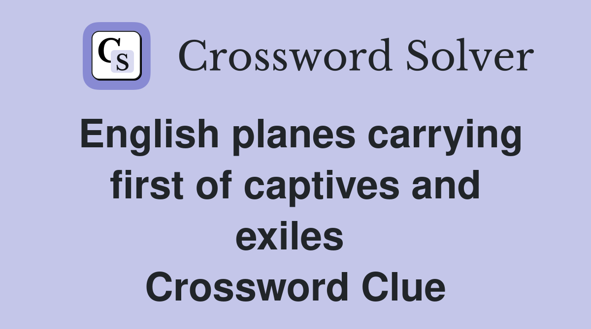 English planes carrying first of captives and exiles  Crossword Clue