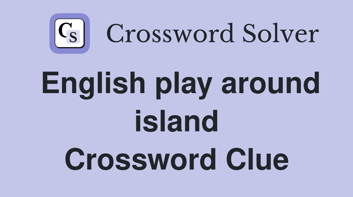 English play around island Crossword Clue