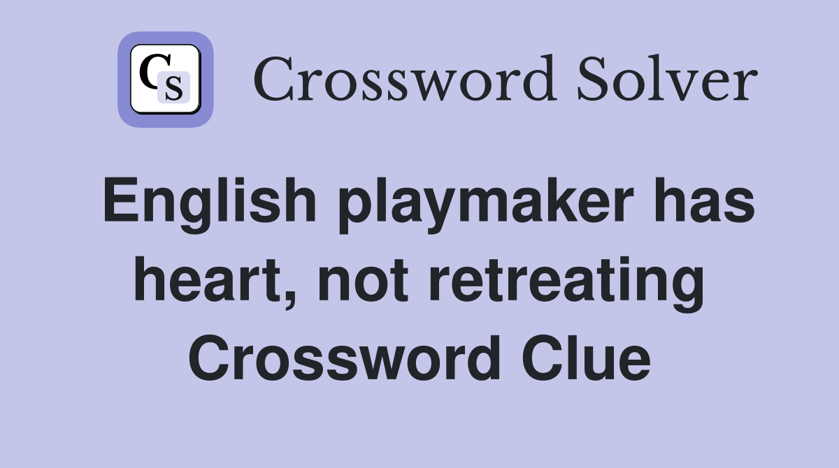English playmaker has heart, not retreating Crossword Clue