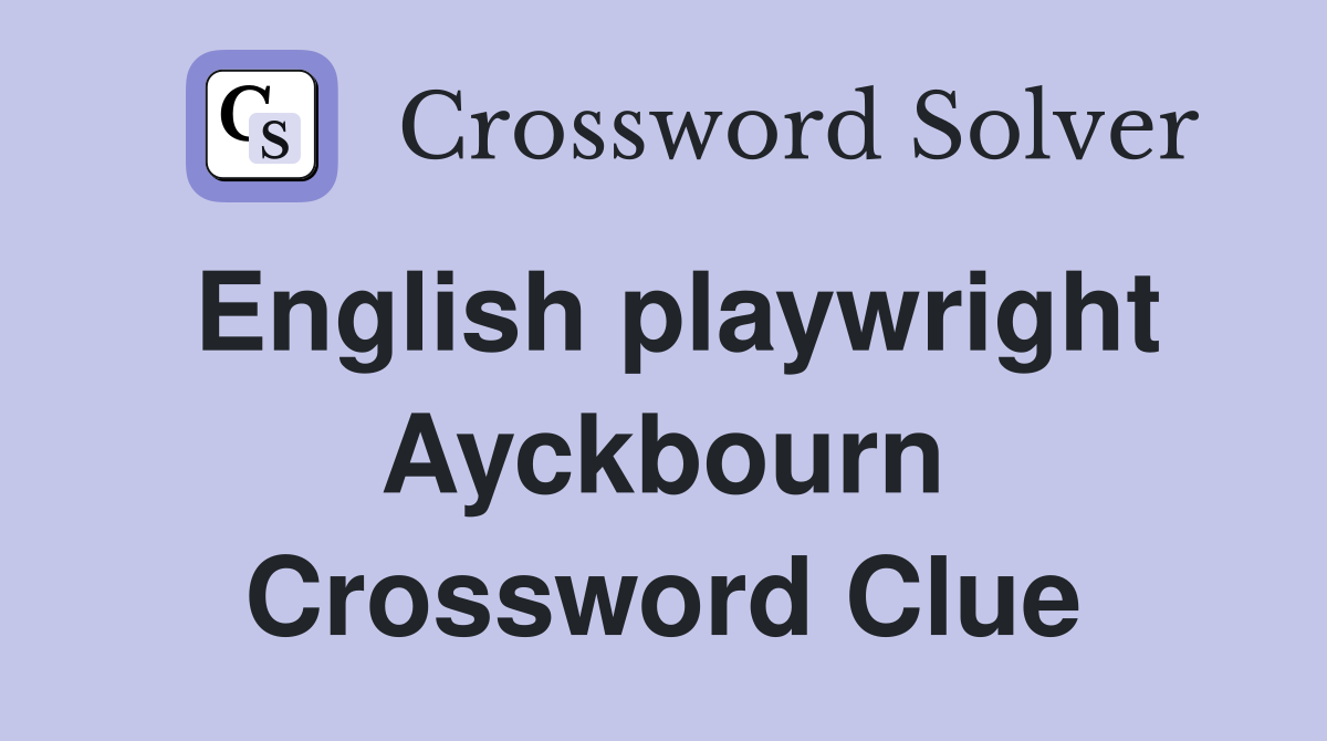 English playwright Ayckbourn Crossword Clue