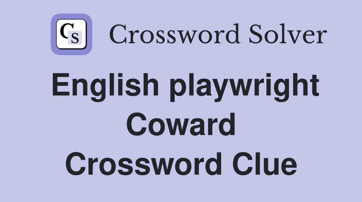English playwright Coward Crossword Clue