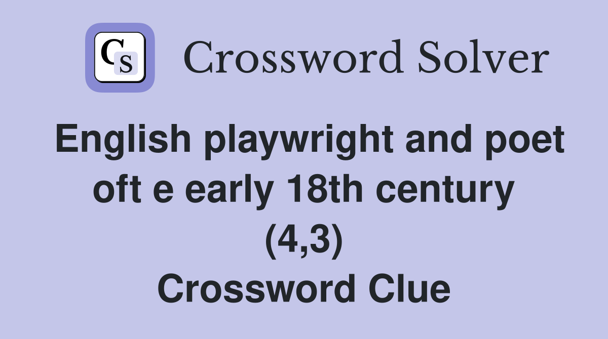 English playwright and poet oft e early 18th century (4,3) Crossword Clue