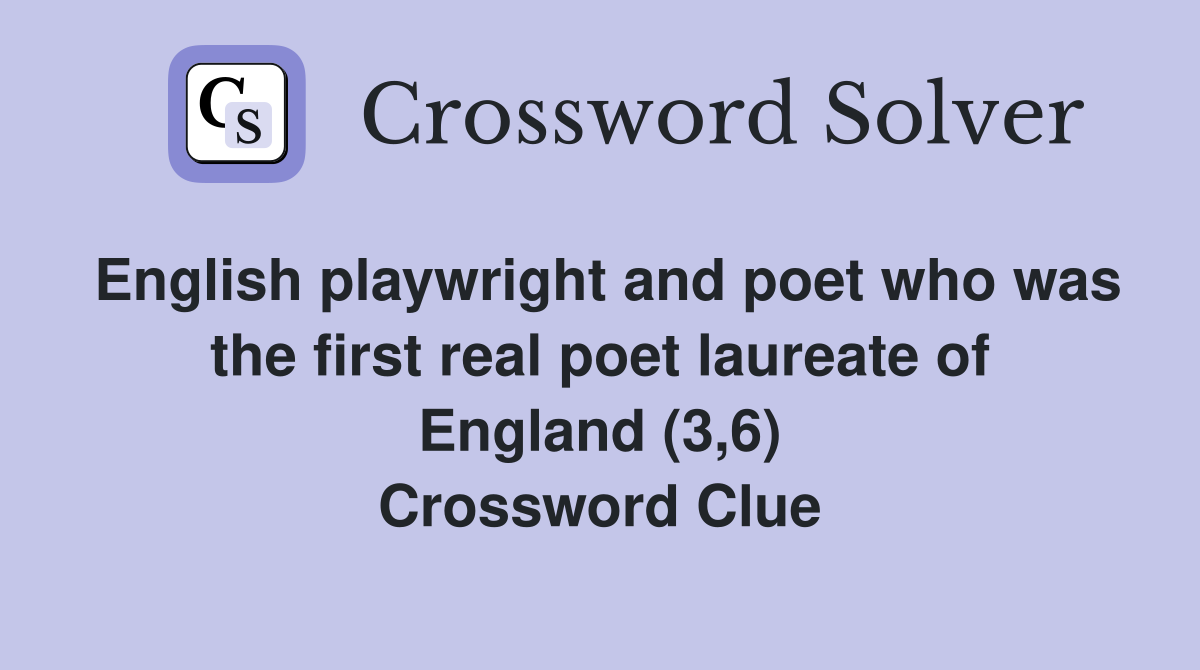 English playwright and poet who was the first real poet laureate of England (3,6) Crossword Clue