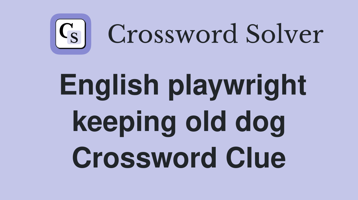 English playwright keeping old dog Crossword Clue