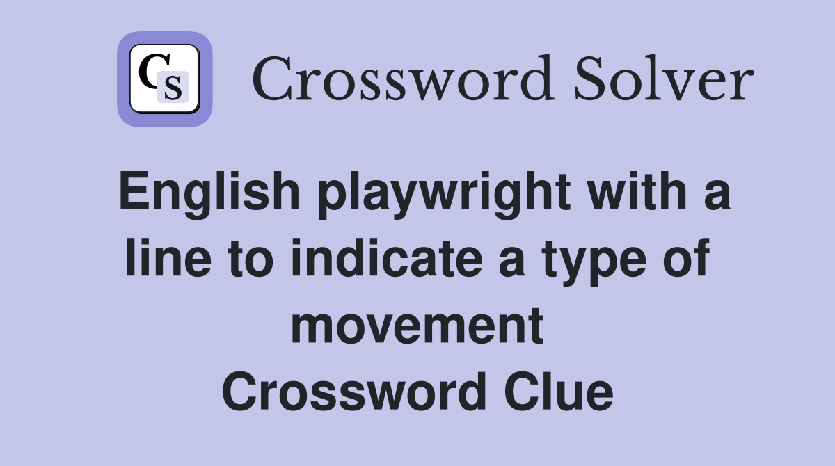 English playwright with a line to indicate a type of movement Crossword Clue