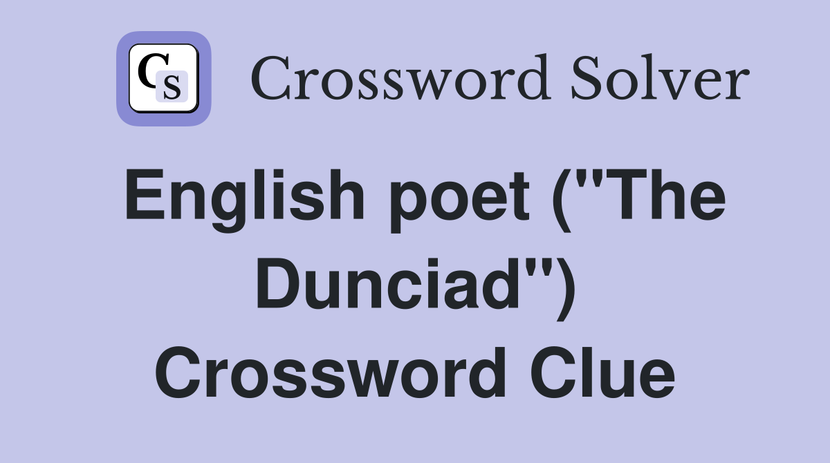English poet ("The Dunciad") Crossword Clue
