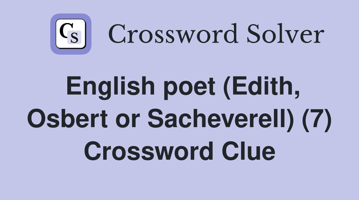 English poet (Edith, Osbert or Sacheverell) (7) Crossword Clue