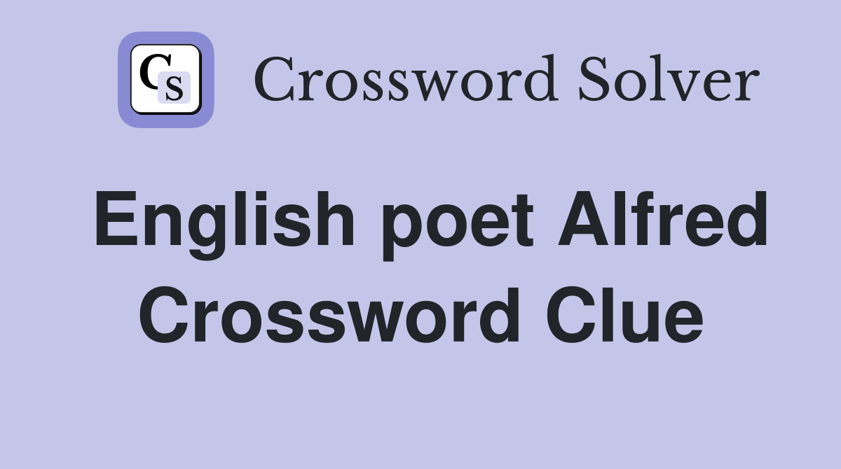 English poet Alfred Crossword Clue