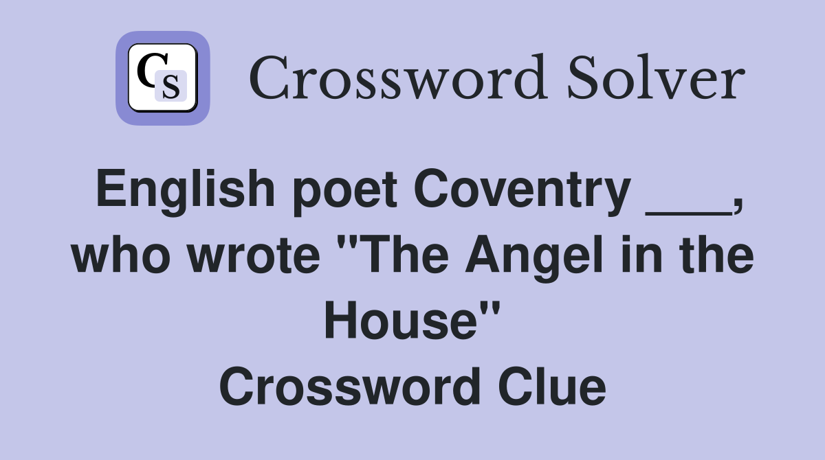 English poet Coventry ___, who wrote "The Angel in the House" Crossword Clue
