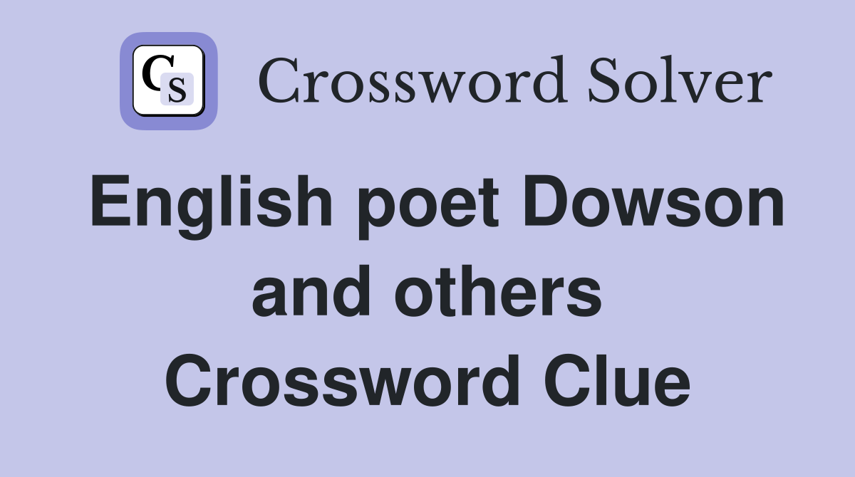 English poet Dowson and others Crossword Clue