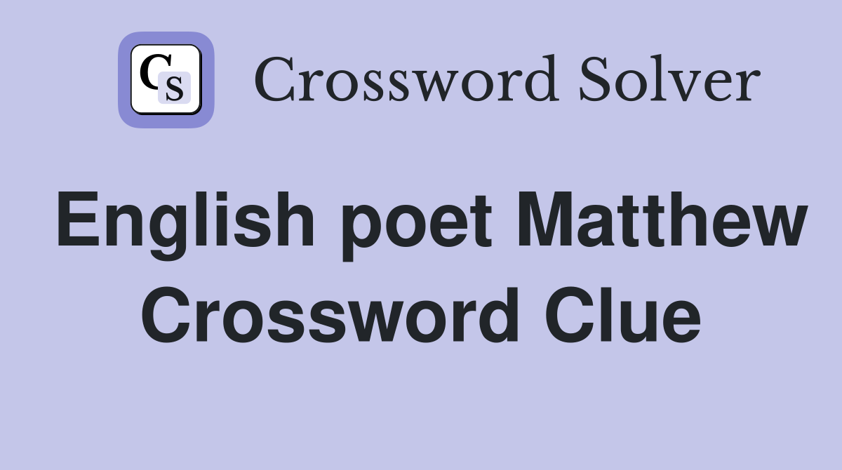English poet Matthew Crossword Clue