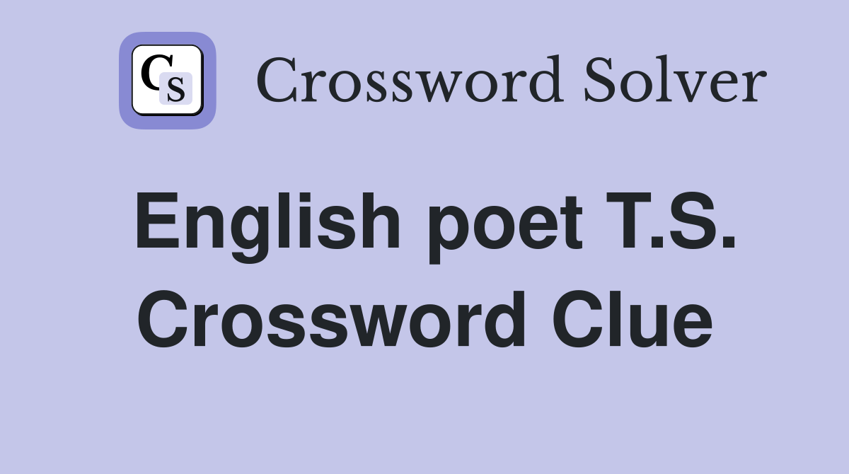 English poet T.S. Crossword Clue