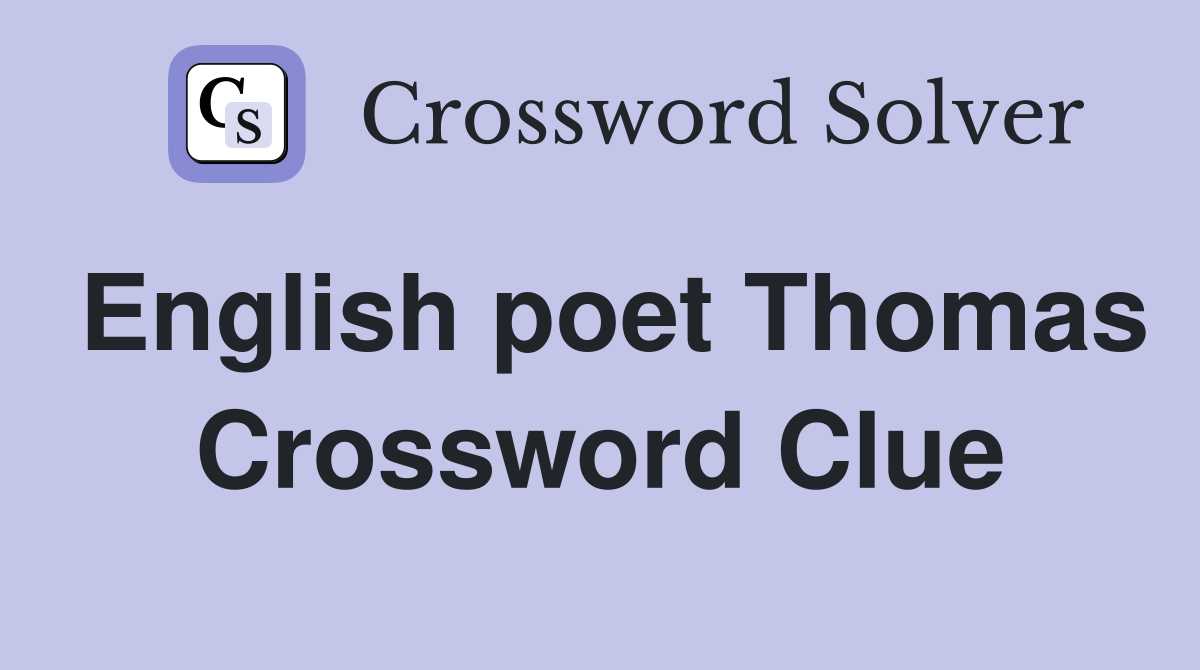 English poet Thomas Crossword Clue
