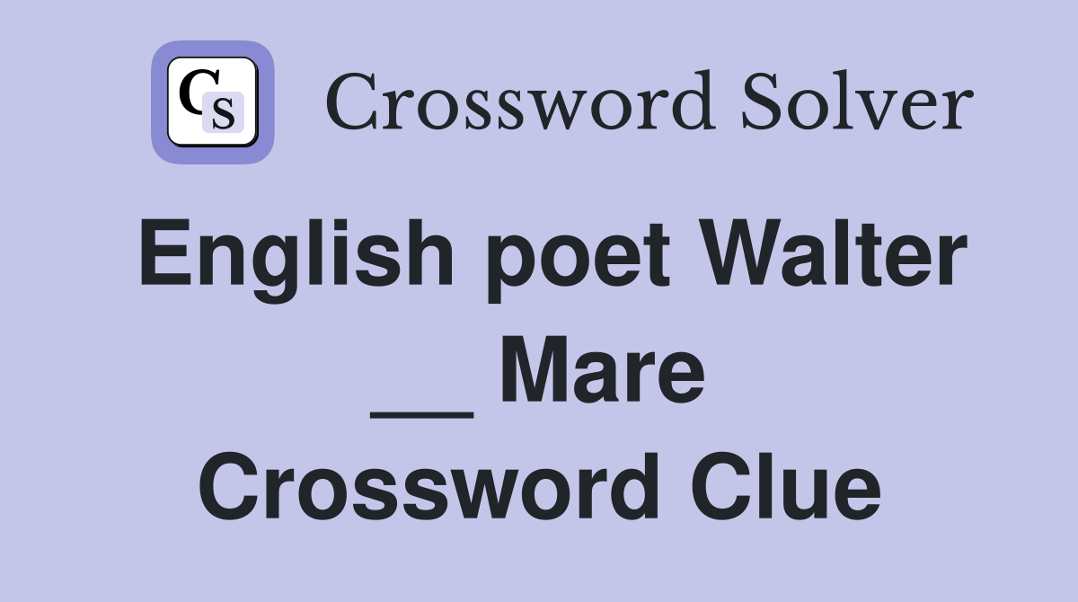 English poet Walter __ Mare Crossword Clue