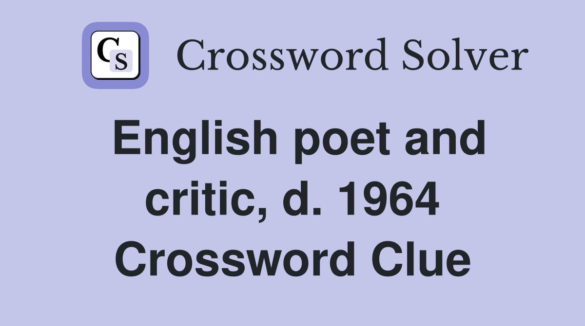 English poet and critic, d. 1964 Crossword Clue