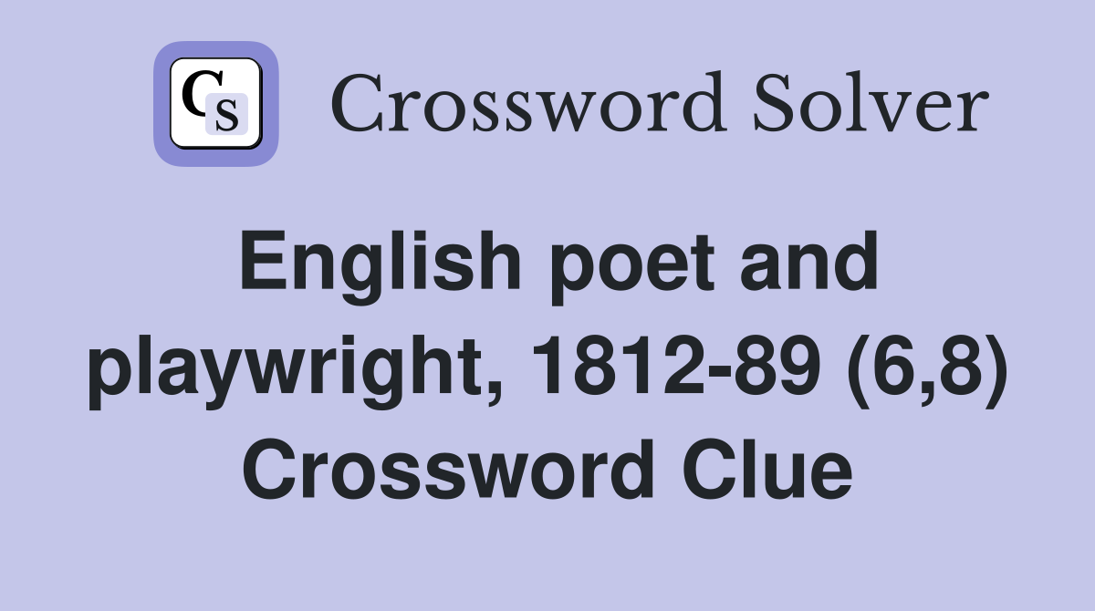 English poet and playwright, 1812-89 (6,8) Crossword Clue