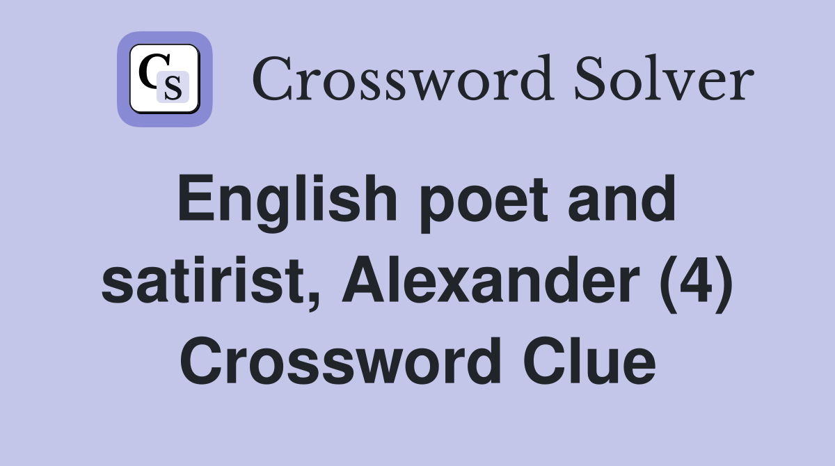 English poet and satirist Alexander (4) Crossword Clue Answers