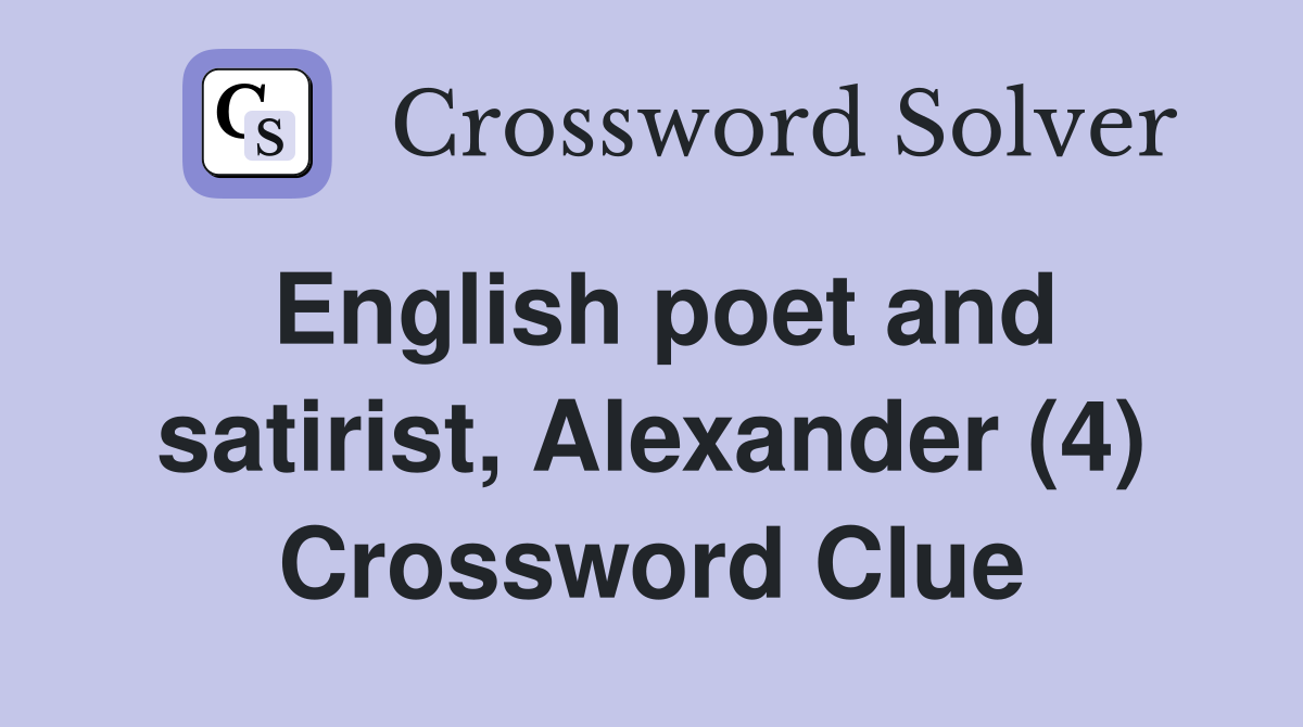 English poet and satirist, Alexander (4) Crossword Clue