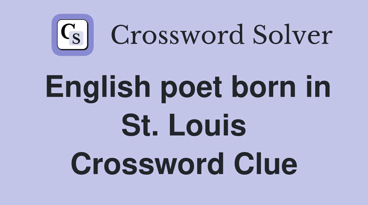 English poet born in St. Louis Crossword Clue