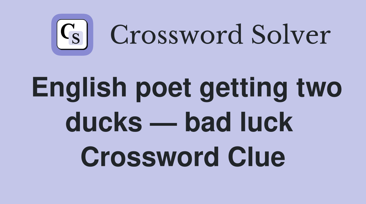 English poet getting two ducks — bad luck  Crossword Clue