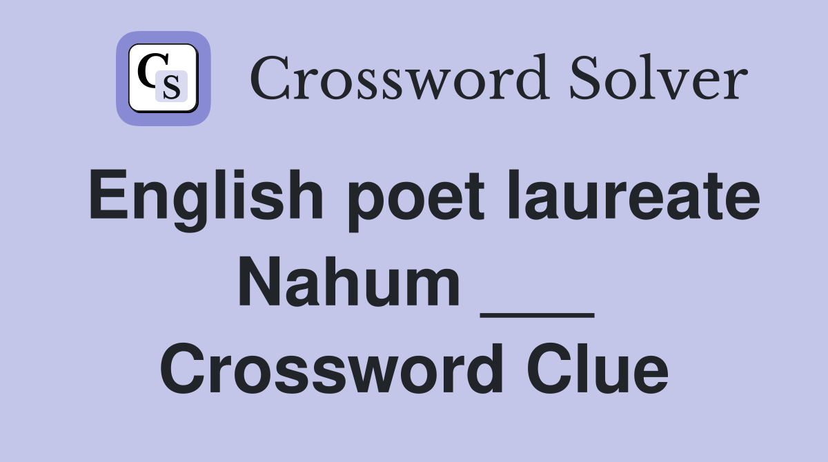 English poet laureate Nahum ___ Crossword Clue