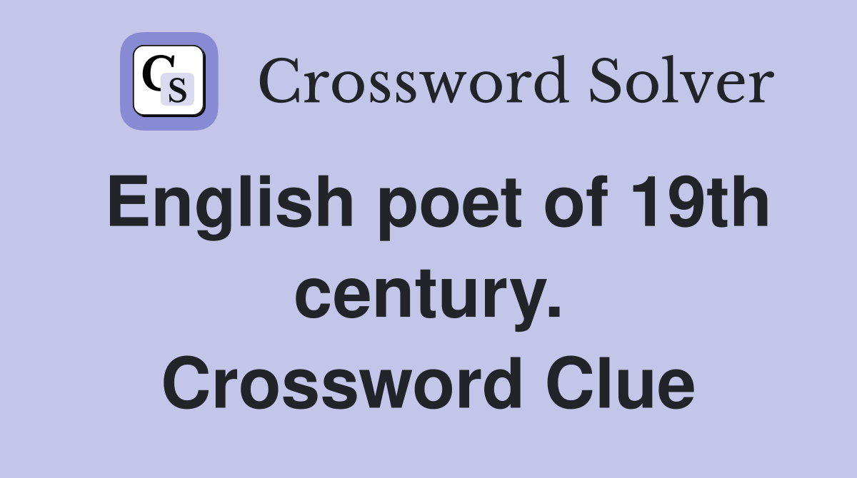 English poet of 19th century. Crossword Clue