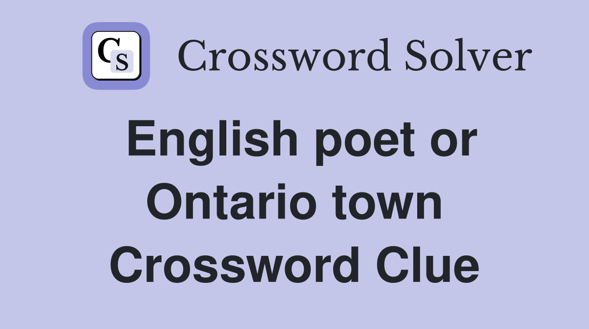 English poet or Ontario town Crossword Clue