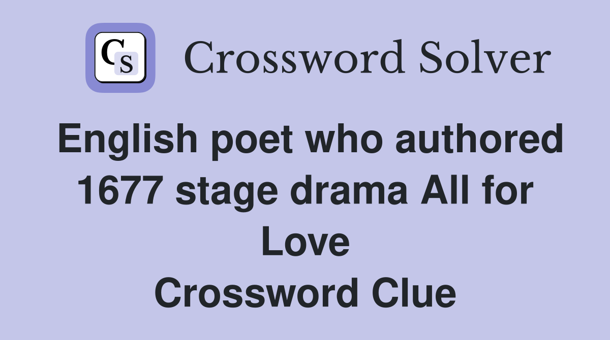 English poet who authored 1677 stage drama All for Love Crossword Clue