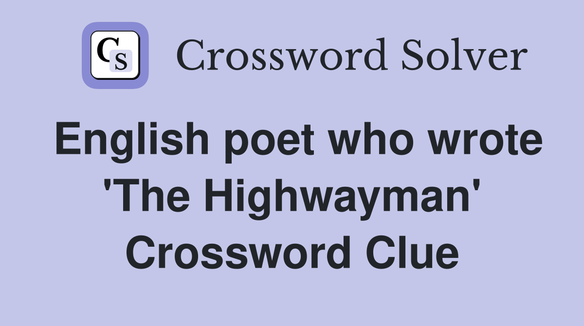 English poet who wrote 'The Highwayman' Crossword Clue