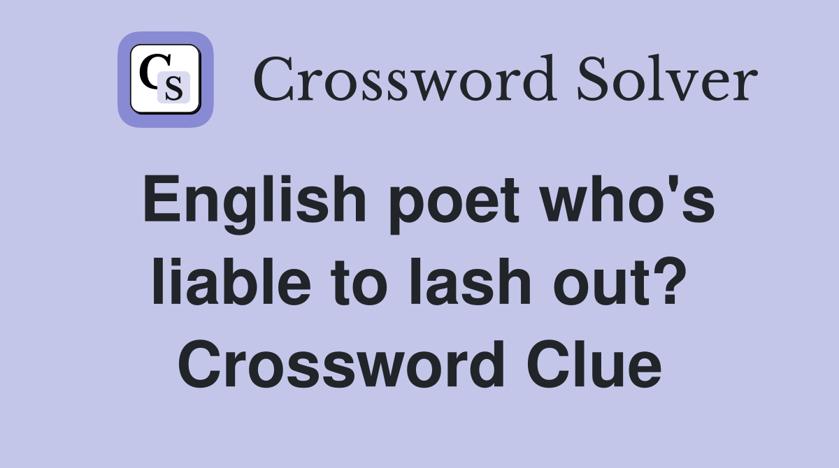 English poet who's liable to lash out? Crossword Clue