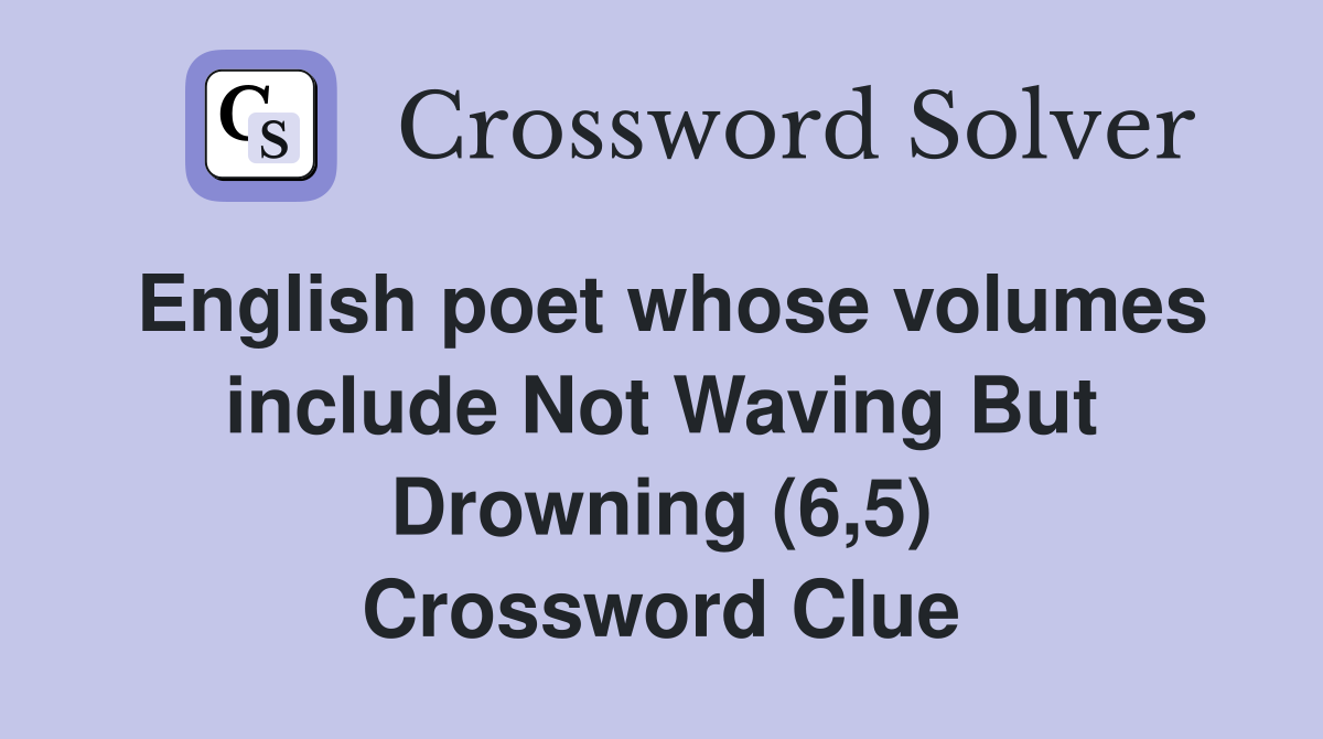 English poet whose volumes include Not Waving But Drowning (6,5) Crossword Clue